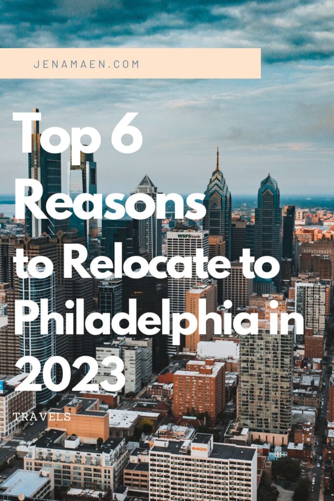Top 6 Reasons to Relocating to Philadelphia in 2023
